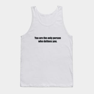 You are the only person who defines you Tank Top